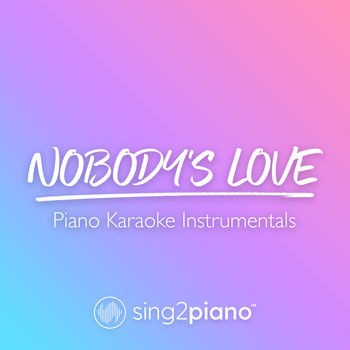 Sing2Piano - Nobody's Love (Piano Karaoke Instrumentals)