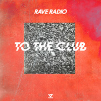Rave Radio - To The Club