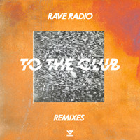 Rave Radio - To The Club (Remixes)