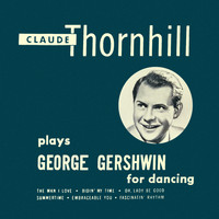 Claude Thornhill - Plays George Gershwin for Dancing