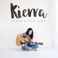 Kierra - These White Walls
