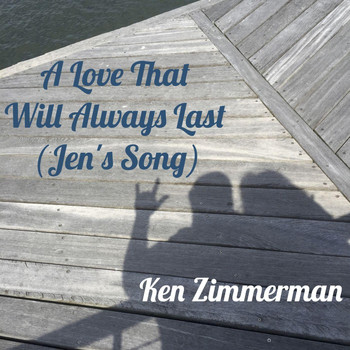 Ken Zimmerman - A Love That Will Always Last (Jen's Song)