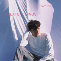 Bastien - Greater Things