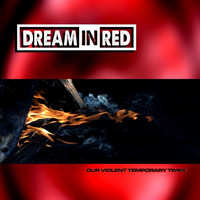 Dream In Red - Our Violent Temporary Times (Explicit)
