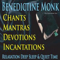 The Kokorebee Sun - Benedictine Monk Chants, Mantras, Devotions, Incantations (Relaxation, Deep Sleep & Quiet Time)