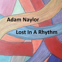 Adam Naylor - Lost in a Rhythm