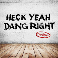 Big State - Heck Yeah, Dang Right