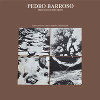 Pedro Barroso - Quem Canta Seus Males Espanta (Cantos Da Terra, Amor, Trabalho E Homenagem)