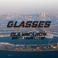 Glasses - Ola Vacation (Need Your Love)
