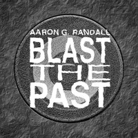 Aaron G. Randall - Blast the Past (Explicit)