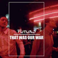 Futuro - That Was Our War (feat. Calle Medin)