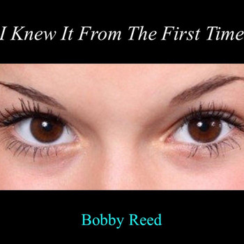 Bobby Reed - I Knew It from the First Time