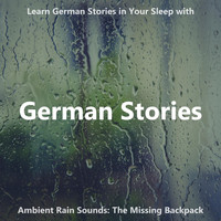 The Earbookers - Learn German Stories in Your Sleep with Ambient Rain Sounds: The Missing Backpack