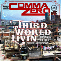 Comma Zero - Third World Livin' (feat. Boo Banga & Lil Goofy) (Explicit)