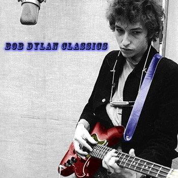 Bob Dylan - Bob Dylan Classics (Explicit)