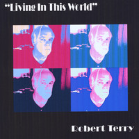 Robert Terry - Living in This World