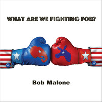 Bob Malone - What Are We Fighting For?