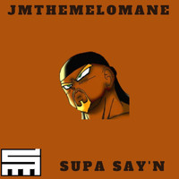Jmthemelomane - Supa Say'n (Explicit)