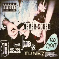 D.r.e. - Never Sober (Too Turnt) [feat. Jones & Tunez] (Explicit)