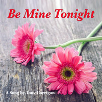 Tony Corrigan - Be Mine Tonight