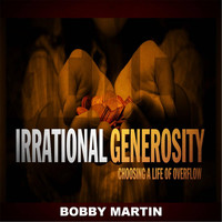 Bobby Martin - Irrational Generosity