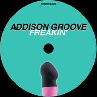 Addison Groove - Freakin'