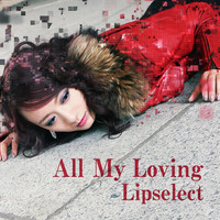 Lipselect - All My Loving