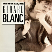 Gérard Blanc / - Dis tout bas, dis