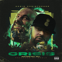 Chris Christopher - Crisis (feat. Paul Wall) (Explicit)