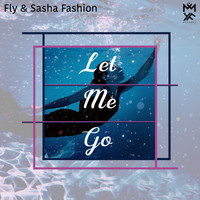 Fly and Sasha Fashion - Let Me Go