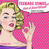 Various Artists - Teenage Songs of Love & Heartbreak, Vol. 5