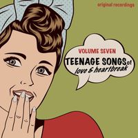 Various Artists - Teenage Songs of Love & Heartbreak, Vol. 7