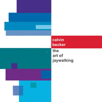 Calvin Becker - The Art of Jaywalking