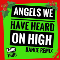 Echo Thug - Angels We Have Heard on High (Dance Remix)
