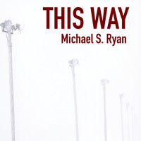 Michael S. Ryan - This Way