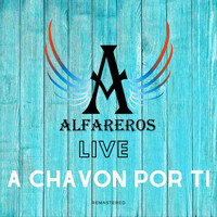 Alfareros - A Chavon por Ti (En Vivo) [Remastered]