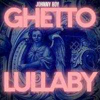 Johnny Boy - Ghetto Lullaby (Extended Version) (Explicit)