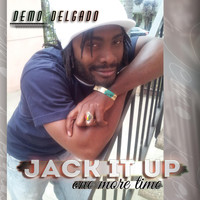 Demo Delgado - Jack It Up One More Time