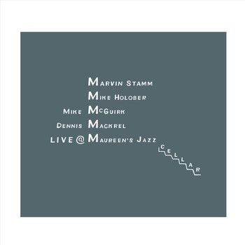 Marvin Stamm, Mike Holober, Mike McGuirk & Dennis Mackrel - Live at Maureen's Jazz Cellar