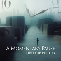 Holland Phillips - A Momentary Pause