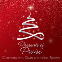 Dean and Mary Brown - Presents of Praise: Christmas with Dean and Mary Brown