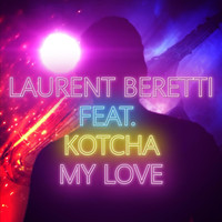 Laurent Beretti - My Love (feat. Kotcha)