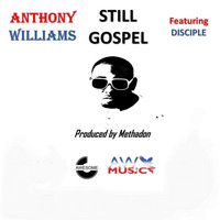 Anthony Williams - Still Gospel (feat. Disciple)