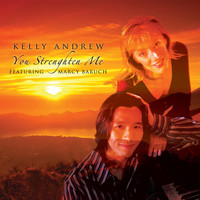 Kelly Andrew - You Strengthen Me (feat. Marcy Baruch)