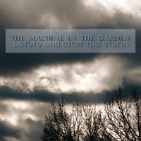 The Machine In The Garden - Before and After the Storm