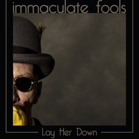Immaculate Fools - Lay Her Down