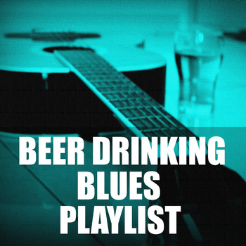 Various Artists - Beer Drinking Blues Playlist