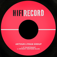 Arthur Lyman Group - Et Maintenant / Swingin' Shepherd Blues