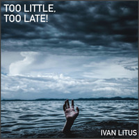 Ivan Litus - Too Little, Too Late!