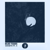 Blac Tears - Growth, Pt. 2